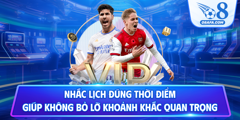 Nhắc lịch đúng thời điểm giúp không bỏ lỡ khoảnh khắc quan trọng